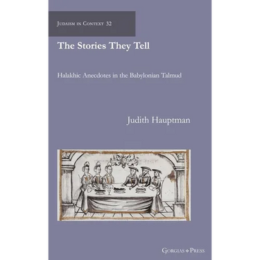 The Stories They Tell: Halakhic Anecdotes in the Babylonian Talmud