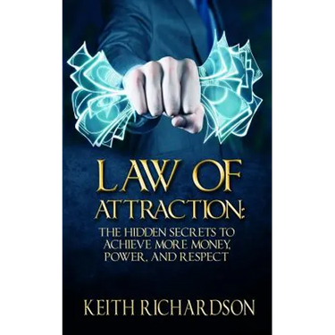Law of Attraction: The Hidden Secrets to Achieve More Money, Power, and Respect
