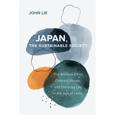 Japan, the Sustainable Society: The Artisanal Ethos, Ordinary Virtues, and Everyday Life in the Age of Limits