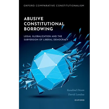 Abusive Constitutional Borrowing: Legal Globalization and the Subversion of Liberal Democracy