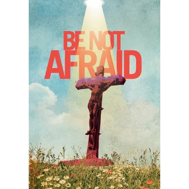 Be Not Afraid
