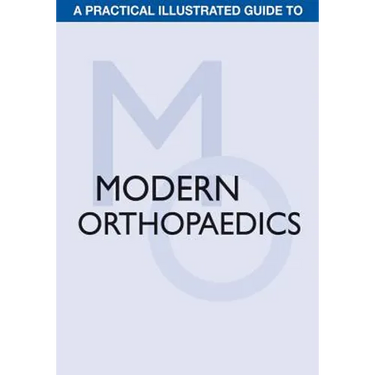 A Practical Illustrated Guide to Modern Orthopaedics