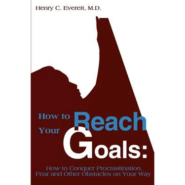 How to Reach Your Goals: How to Conquer Procrastination, Fear and Other Obstacles on Your Way