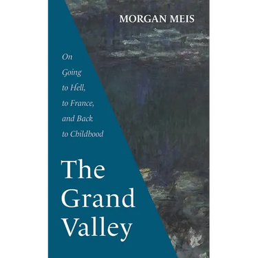 The Grand Valley: On Going to Hell, to France, and Back to Childhood