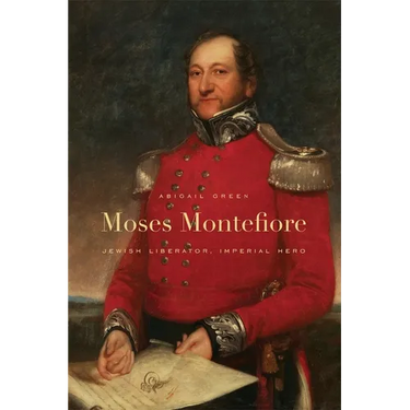Moses Montefiore: Jewish Liberator, Imperial Hero