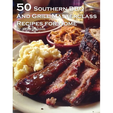 50 Southern BBQ and Grill Masterclass Recipes for Home