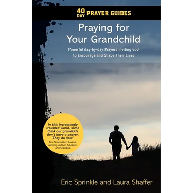 40 Day Prayer Guides - Praying for Your Grandchild: Powerful day-by-day Prayers Inviting God to Encourage and Shape Their Lives