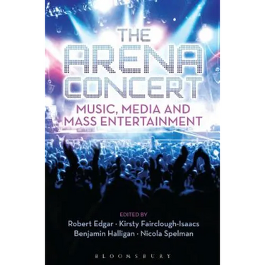 The Arena Concert: Music, Media and Mass Entertainment