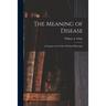 The Meaning of Disease: an Inquiry in the Field of Medical Philosophy