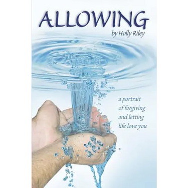 Allowing: A Portrait of Forgiving and Letting Life Love You