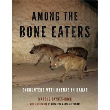 Among the Bone Eaters: Encounters with Hyenas in Harar