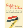 The Making of an Educator: Living Through and Learning from the Great Education Shift