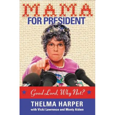 Mama for President: Good Lord, Why Not?