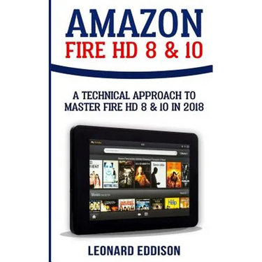 Amazon Fire HD 8 & 10: A Technical Approach To Master Fire HD 8 & 10