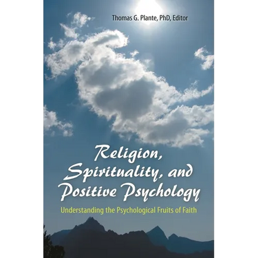 Religion, Spirituality, and Positive Psychology: Understanding the Psychological Fruits of Faith