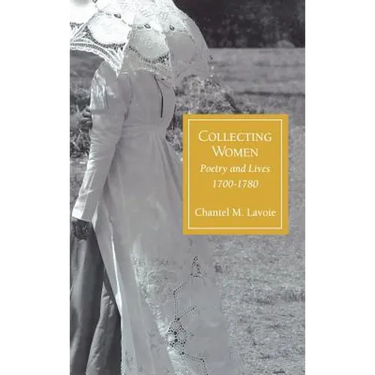 Collecting Women: Poetry and Lives, 1700-1780