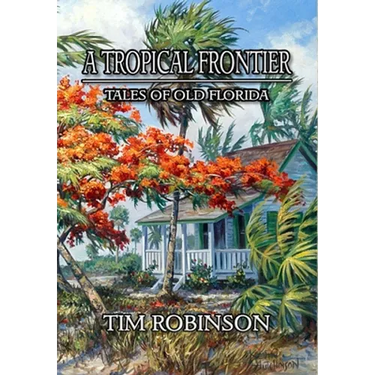 A Tropical Frontier: Tales of Old Florida