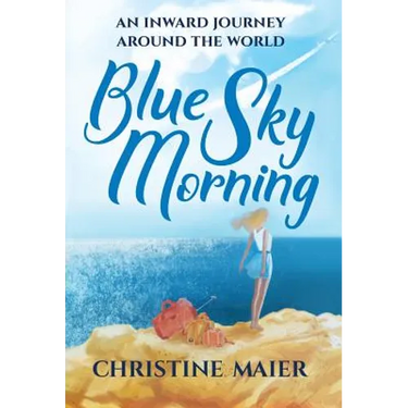 Blue Sky Morning: An Inward Journey Around The World