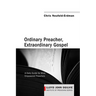 Ordinary Preacher, Extraordinary Gospel: A Daily Guide for Wise, Empowered Preachers