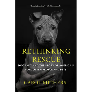 Rethinking Rescue: Dog Lady and the Story of America's Forgotten People and Pets