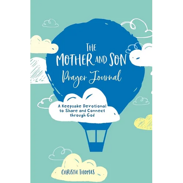 The Mother and Son Prayer Journal: A Keepsake Devotional to Share and Connect Through God