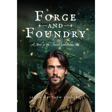 Forge and Foundry (Hardcover Edition): A Novel of the French and Indian War