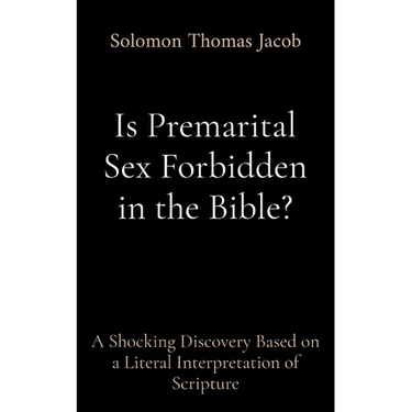 Is Premarital Sex Forbidden in the Bible?: A Shocking Discovery Based on a Literal Interpretation of Scripture