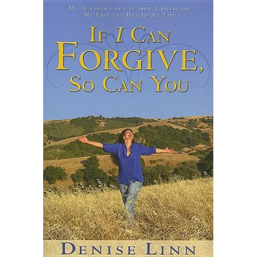 If I Can Forgive, So Can You: My Autobiography of How I Overcame My Past and Healed My Life (Revised)