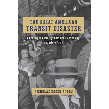 The Great American Transit Disaster: A Century of Austerity, Auto-Centric Planning, and White Flight