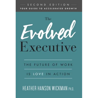 The Evolved Executive: The Future of Work Is Love in Action