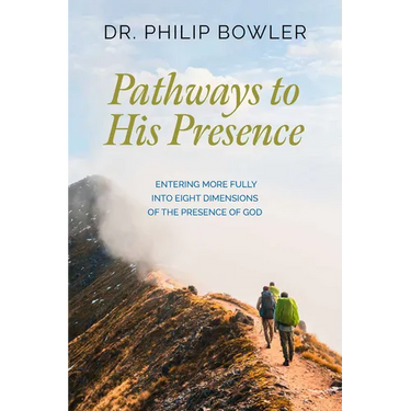 Pathways to His Presence: Entering More Fully Into Eight Dimensions of the Presence of God