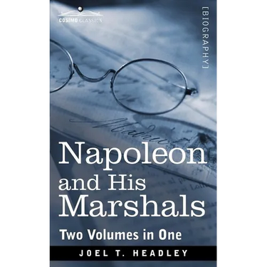 Napoleon and His Marshals (Two Volumes in One)