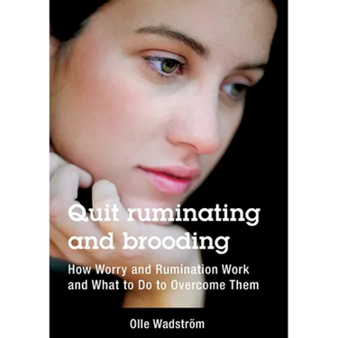 Quit ruminating and brooding: How Worry and Ruminating Work and What to Do to Overcome Them