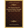 The Destruction Of Immoral Habits Through The Use Of The Will
