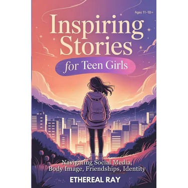 Inspiring Stories for Teen Girls: Navigating Social Media, Body Image, Friendships, Identity - A Motivational Chapter Book of Confidence, Courage, and