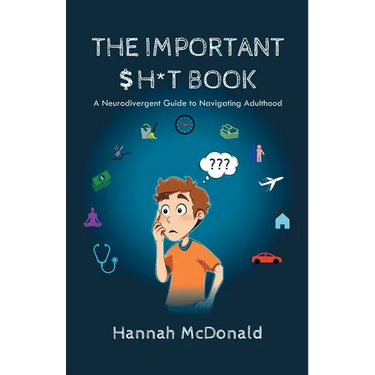 The Important Shit Book: A Neurodivergent Guide to Navigating Adulthood