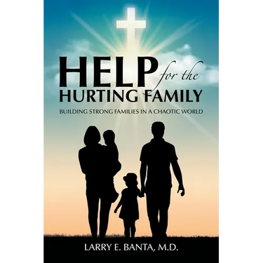 Help for the Hurting Family: Building Strong Families in a Chaotic World