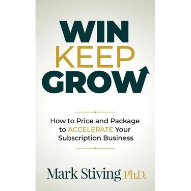 Win Keep Grow: How to Price and Package to Accelerate Your Subscription Business