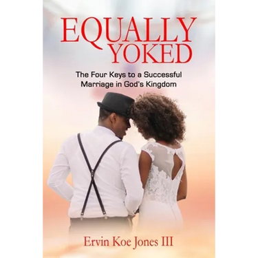 Equally Yoked: The Four Keys To A Successful Marriage In God's Kingdom
