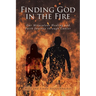 Finding God in the Fire: Our Miraculous Healing and Faith Journey through Cancer