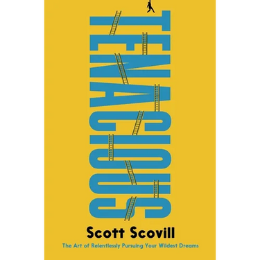 Tenacious: The Art of Relentlessly Pursuing Your Wildest Dreams