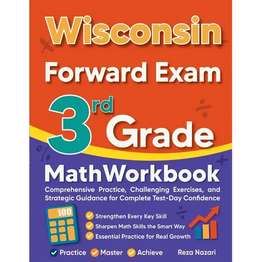 Wisconsin Forward Exam 3rd Grade Math Workbook: Comprehensive Practice, Challenging Exercises, and Strategic Guidance for Complete Test-Day Confidence
