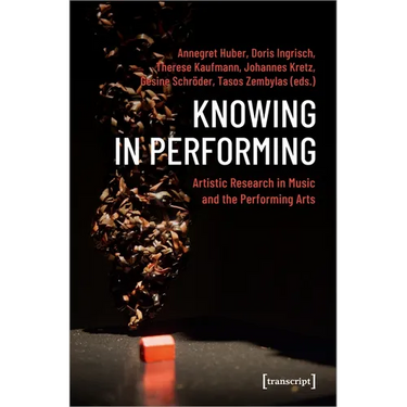 Knowing in Performing: Artistic Research in Music and the Performing Arts