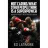 Not Caring What Other People Think Is A Superpower: Insights From a Heavyweight Boxer