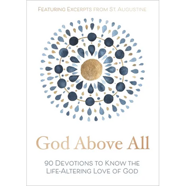 God Above All: 90 Devotions to Know the Life-Altering Love of God (a 90-Day Devotional)
