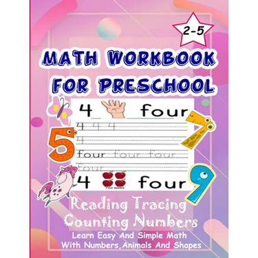 Math Workbook for Preschool Reading Tracing Counting Numbers: Basic Math for kids age 2-5, See and Say, Count, Coloring and Match, Write the Numbers a