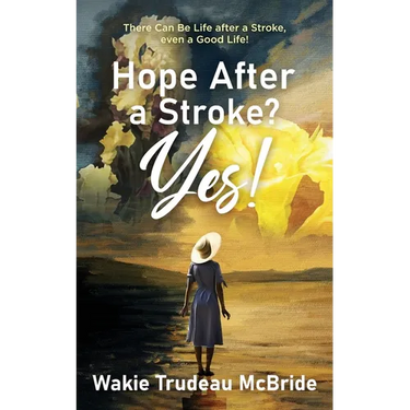Hope after a Stroke? Yes!: There Can Be Life after a Stroke, even a Good Life!