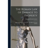 The Roman Law of Damage to Property: Being a Commentary on the Title of the Digest Ad Legem Aquiliam