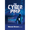 The Cyber Pimp: What Every Parent Should Know to Safeguard Their Children from Online Sex Predators