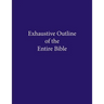 Exhaustive Outline of the Entire Bible